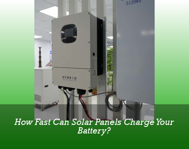 How Fast Can Solar Panels Charge Your Battery?